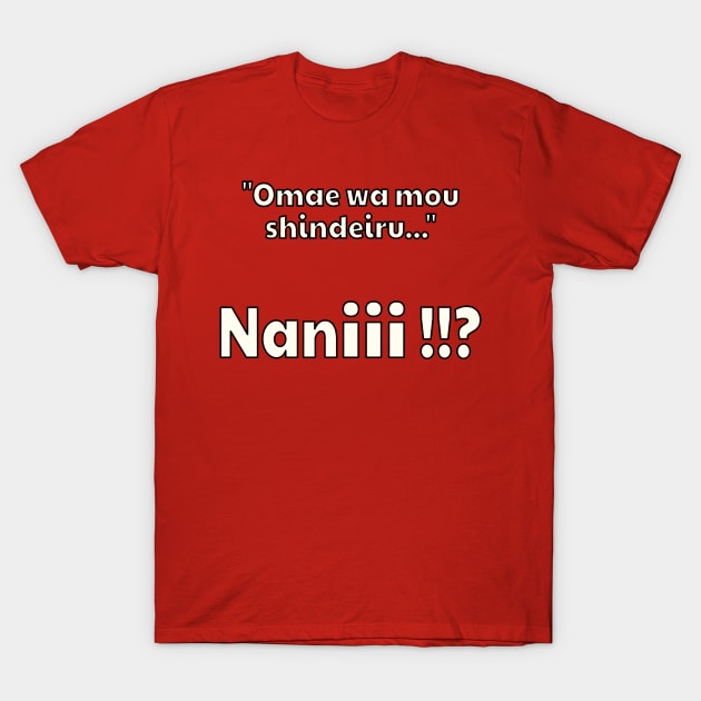 Omae Wa Mou Shindeiru Nani Funny Japanese Anime Quote T-Shirt by Mewzeek_T